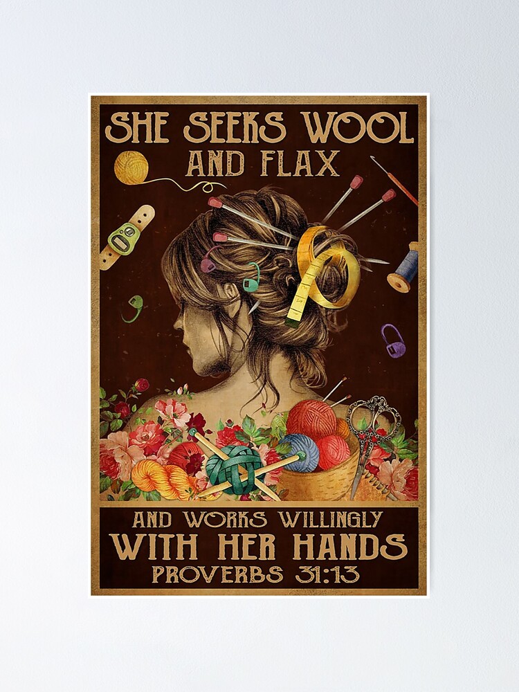 She Seeks Wool And Flax And Works Willingly With Her Hands Proverbs 31 13 Poster For Sale By