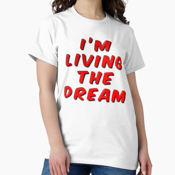 Item preview, I'm Living The Dream designed and sold by MarkUK97.