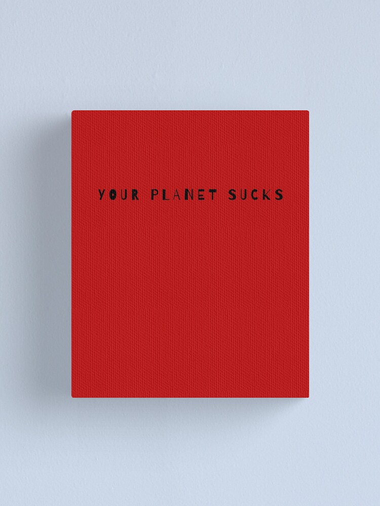 Your Planet Sucks Funniest Puns And Jokes Funny Cool Meme Canvas Print For Sale By