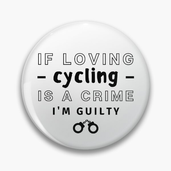 Item preview, If loving cycling If loving is a crime I'm guilty. designed and sold by TheGreenGoat.