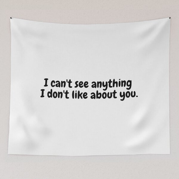 Item preview, I cant see anything I dont like about you. designed and sold by simplysharon.