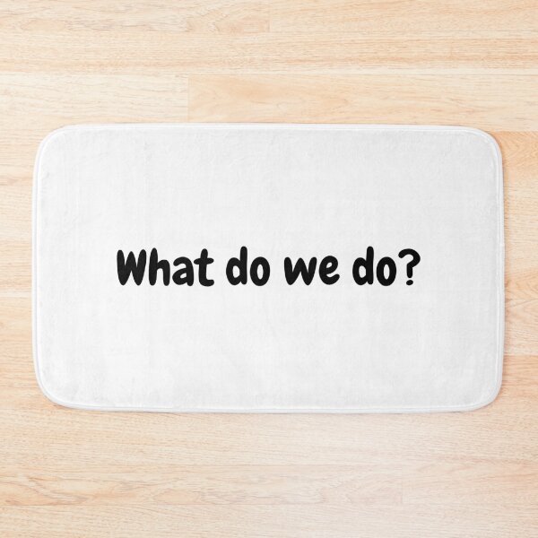 Item preview, What do we do? designed and sold by simplysharon.