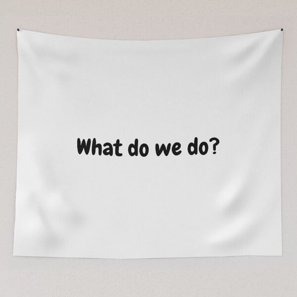 Item preview, What do we do? designed and sold by simplysharon.