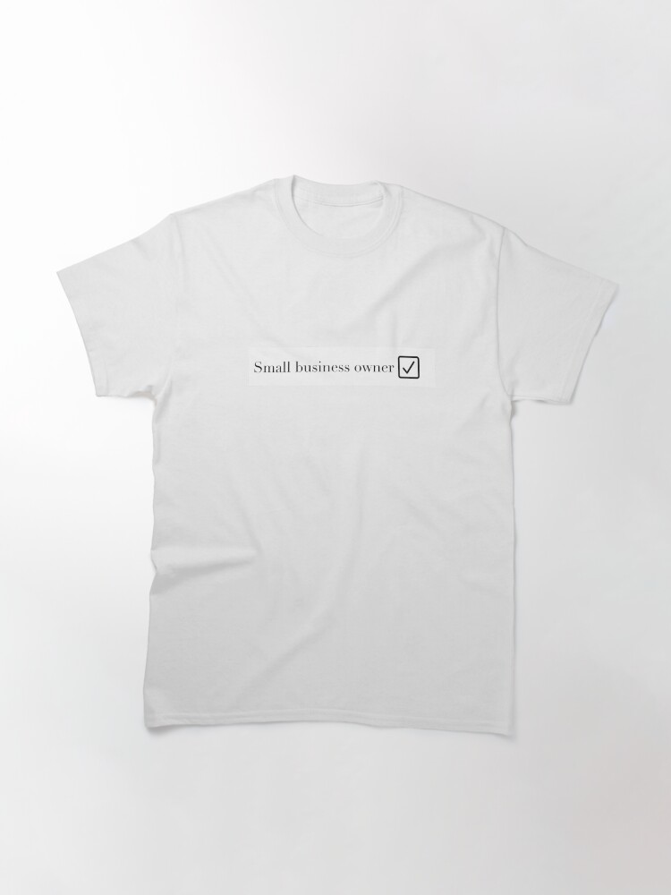 Thumbnail 3 of 7, Classic T-Shirt, Small business owner check designed and sold by Maeganh.
