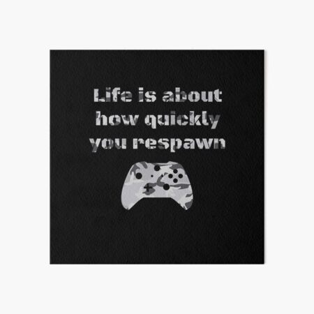 Life is about how quickly you respawn&amp;amp;amp;#39; Gamer quote,  &amp;amp;amp;#39;,a first person shooter gamer quote.  Art Board Print  for Sale by eninageonline