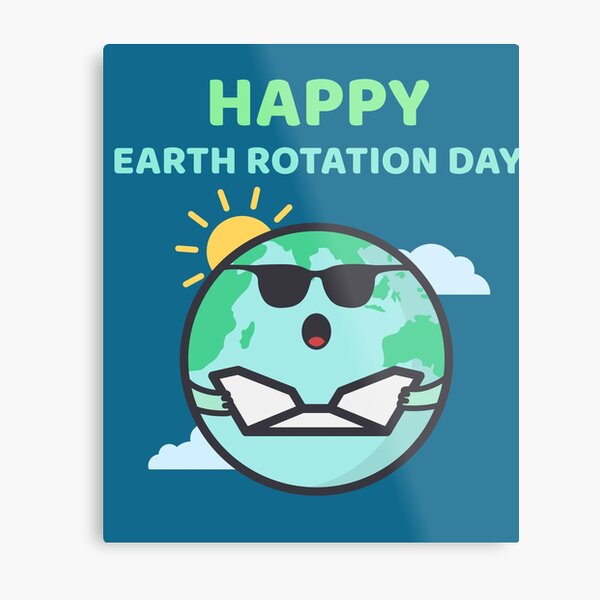 Happy Earth Rotation Day Metal Print