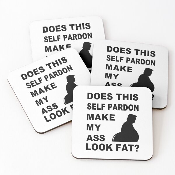 Item preview, Trump Self Pardon: Does this Self Pardon Make My Ass Look Fat? designed and sold by electrovista.