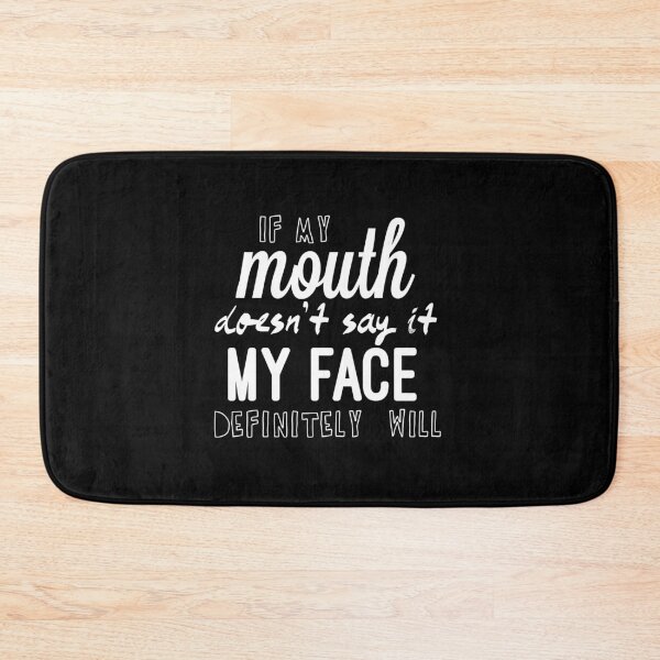 Item preview, If My Mouth Doesn’t Say It My Face Definitely Will designed and sold by So Witcasm ?.