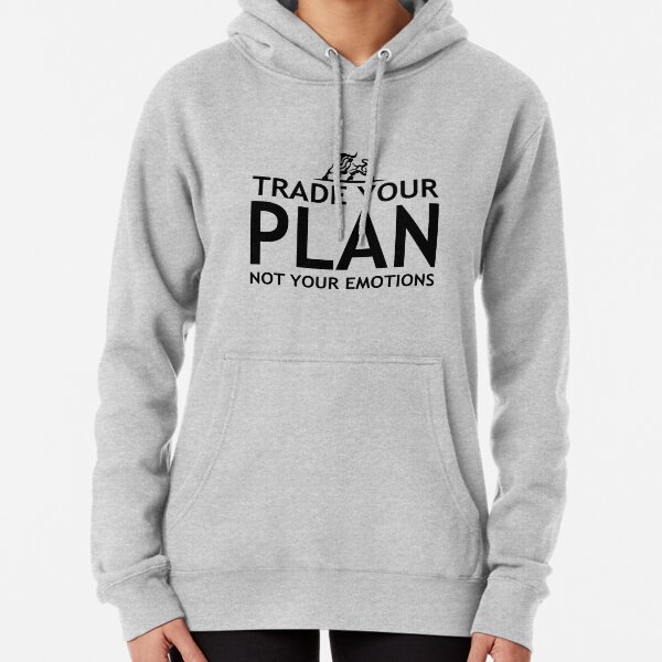 Trade Your Plan Not Your Emotions! Just for investors/traders Pullover Hoodie