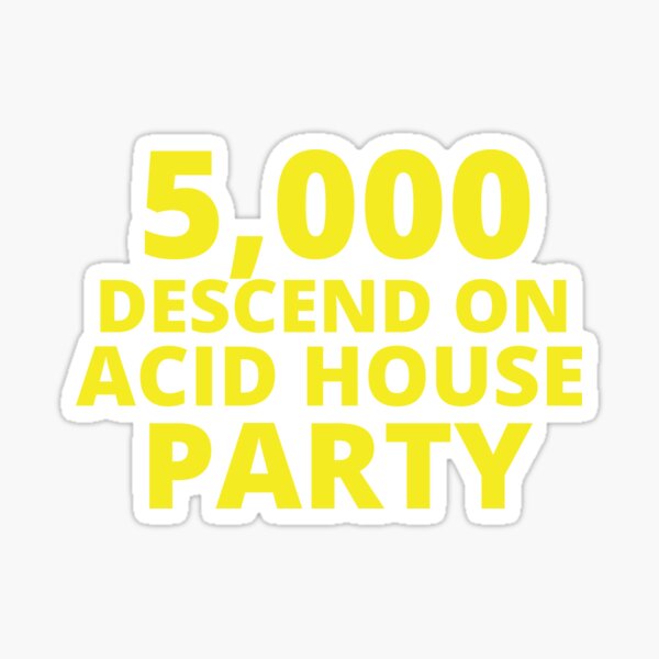 5,000 Descend on Acid House Party | Headline Sticker