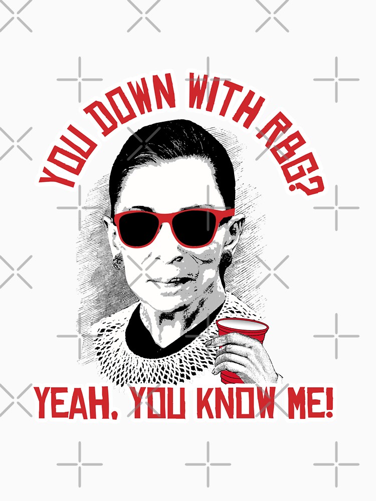 "You down with RBG? Yeah, you know me" Tshirt by popdesigner Redbubble