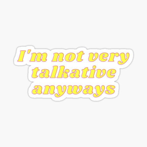 Artikel-Vorschau von Ich bin sowieso nicht sehr gesprächig, I'm not very talkative anyways , designt und verkauft von GiftitbyStef.