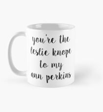 you're the leslie knope to my ann perkins Mug