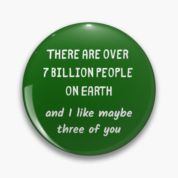 Item preview, There are over seven billion people on Earth, and I like maybe three of you designed and sold by Ollie P.  Leo.
