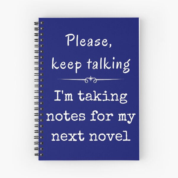 Item preview, Please keep talking I'm taking notes for my next novel designed and sold by Ollie P.  Leo.