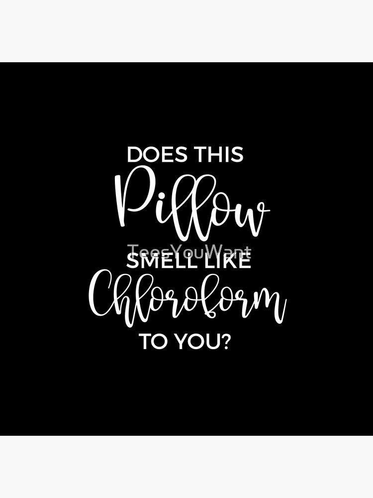 Funny Throw Pillows - Does This Pillow Smell Like Chloroform To You Throw  Pillow for Sale by merkraht