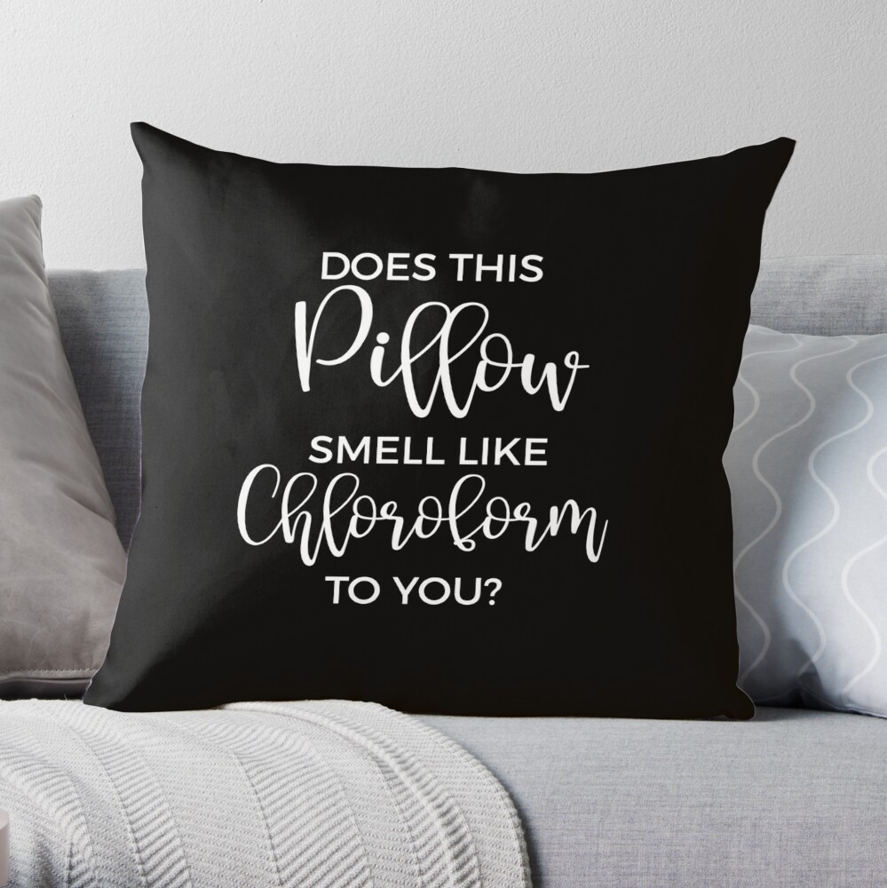 Funny Throw Pillows - Does This Pillow Smell Like Chloroform To You Throw  Pillow for Sale by merkraht