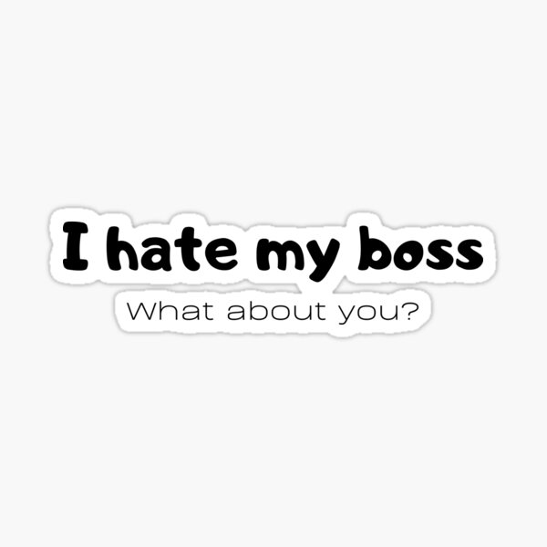 i-hate-my-boss-sticker-by-kocke-redbubble