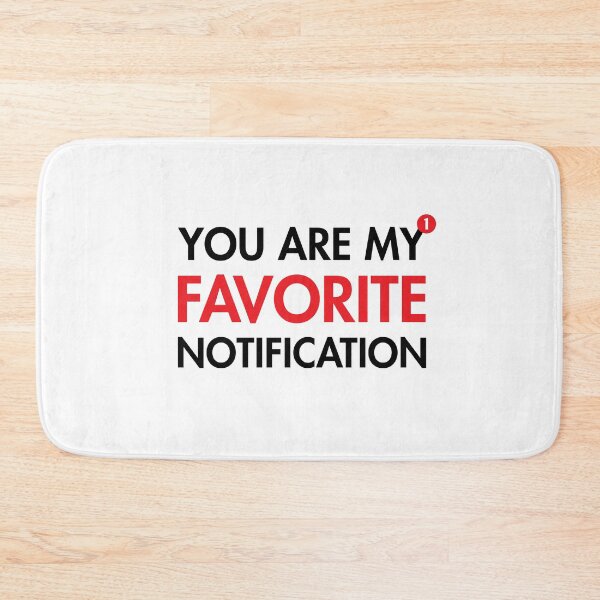Item preview, You Are My Favorite Notification designed and sold by Qarhmau.