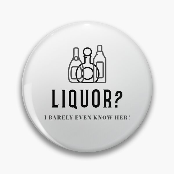 Item preview, Liquor? I Barely Even know Her designed and sold by FishWorldwide.