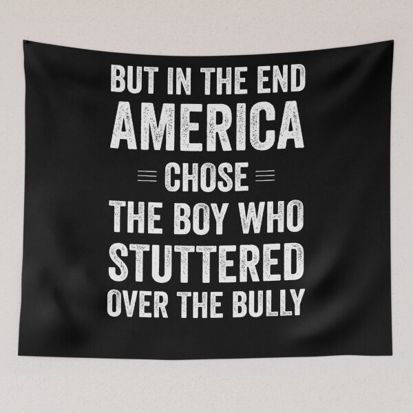 Item preview, But In The End America Chose The Boy Who Stuttered Over The Bully designed and sold by Jajulile.