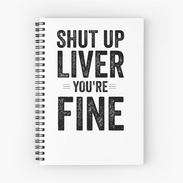 Item preview, Shut Up Liver You Are Fine designed and sold by Jajulile.