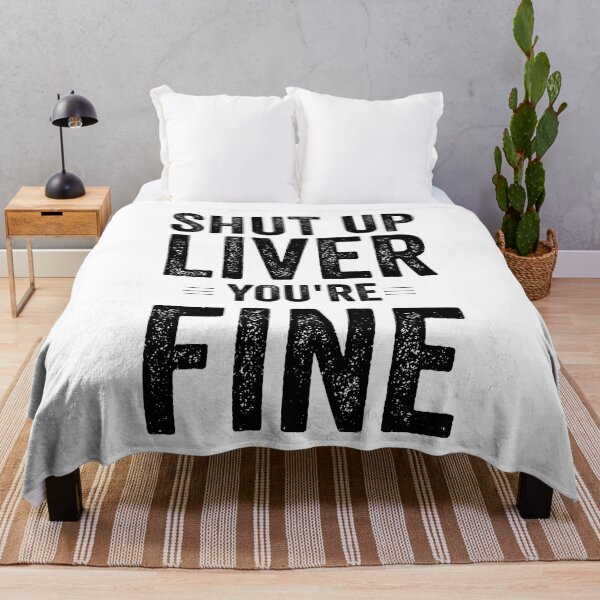 Item preview, Shut Up Liver You Are Fine designed and sold by Jajulile.