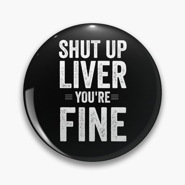 Item preview, Shut Up Liver You Are Fine White  designed and sold by Jajulile.