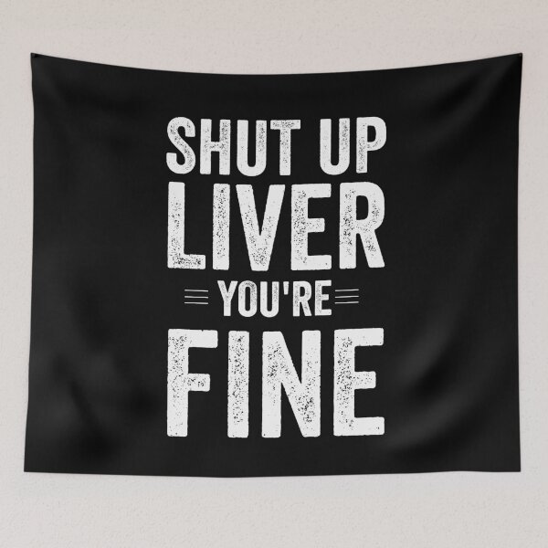 Item preview, Shut Up Liver You Are Fine White  designed and sold by Jajulile.