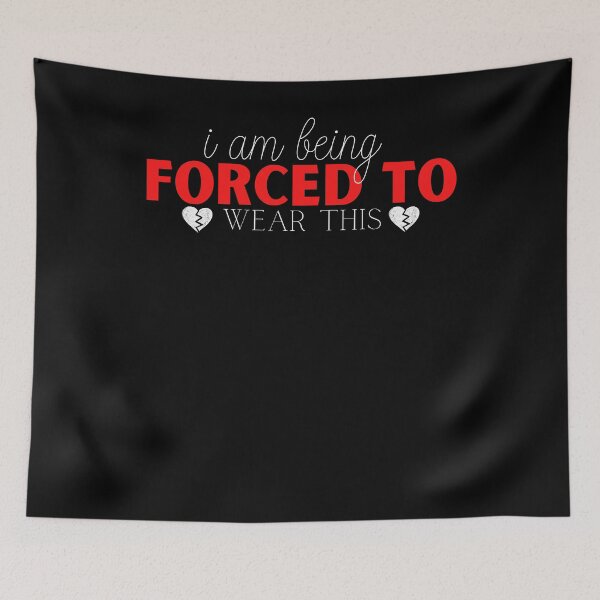 Item preview, I Am Being Forced To Wear This funny saying quote designed and sold by PIXEcompany.