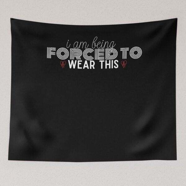 Item preview, I Am Being Forced To Wear This funny saying quote designed and sold by PIXEcompany.