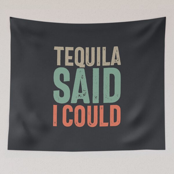 Item preview, Tequila Said I Could | Funny Quotes  designed and sold by cidolopez.