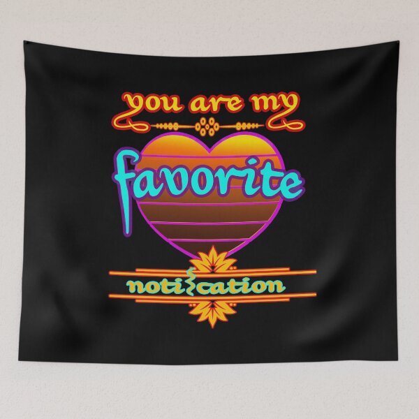 Item preview, you are my favorite notification,valentines designed and sold by hakiseller.