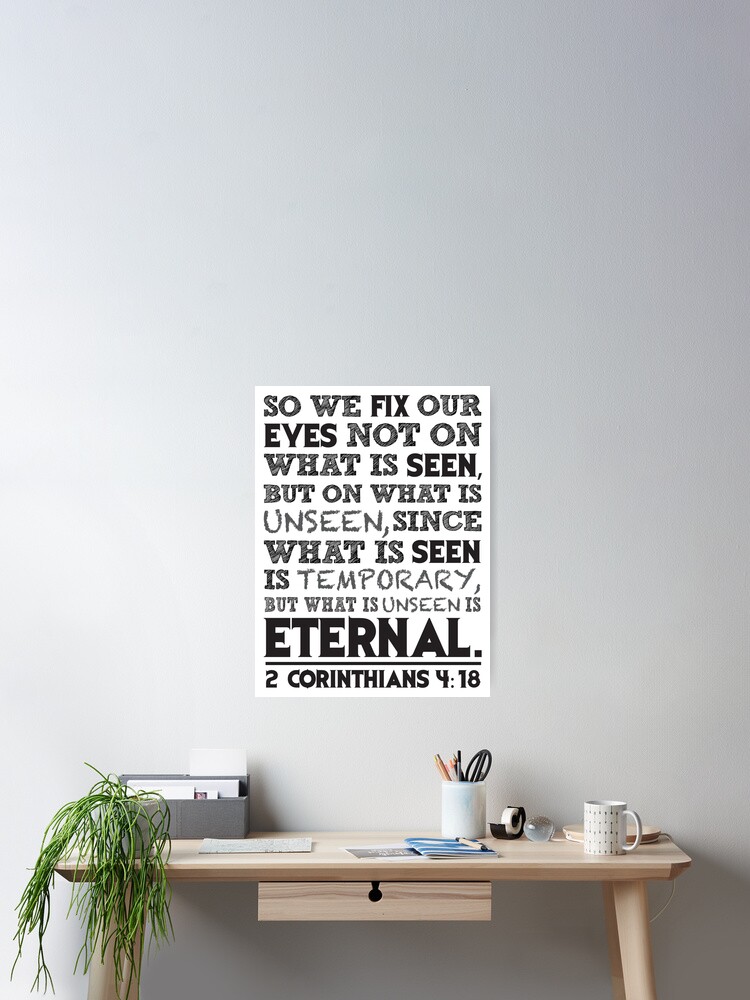 Fix Your Eyes On What Is Unseen {Poster} Fix Your Eyes On What Is Unseen {Poster}