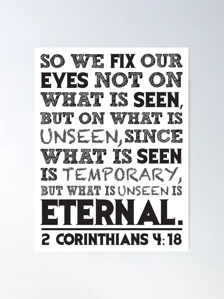 Fix Your Eyes On What Is Unseen {Poster} Fix Your Eyes On What Is Unseen {Poster}