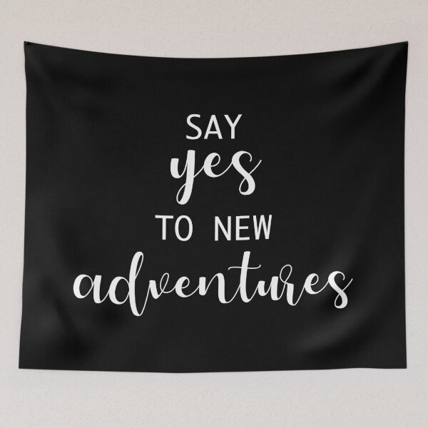 Item preview, Say Yes To New Adventures (Black and White) designed and sold by Whoopsidoodle.