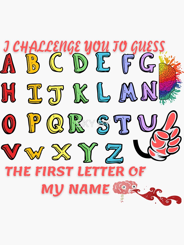 i-challenge-you-to-guess-the-first-letter-of-my-name-sticker-for