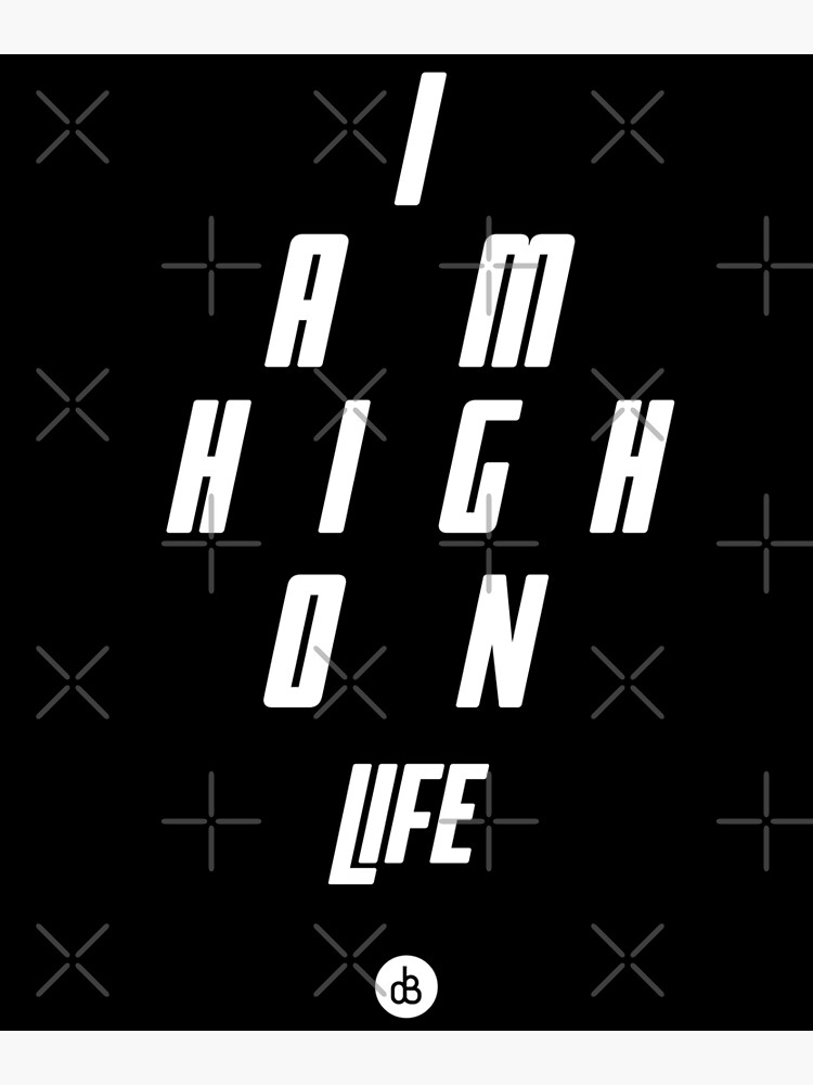 i-am-high-on-life-white-text-poster-for-sale-by-oddbeat-redbubble