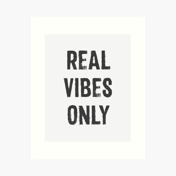 REAL VIBES ONLY 03 Art Print