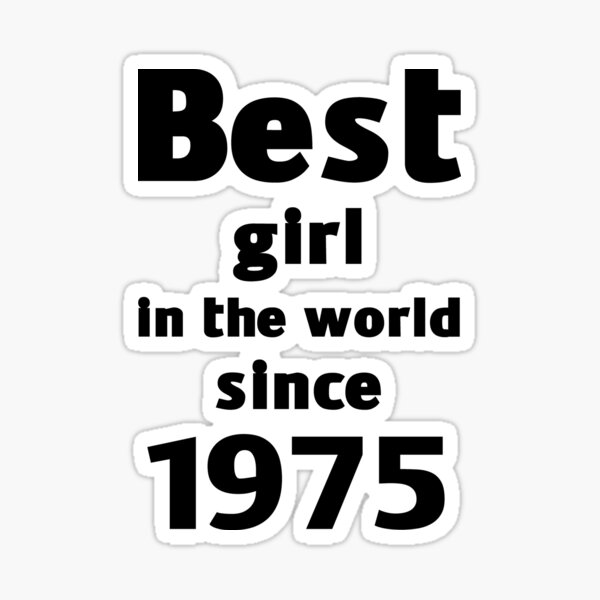 best-girl-in-the-world-since-1975-sticker-by-wasserberg-redbubble