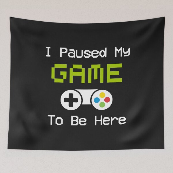 Item preview, I Paused My Game To Be Here,funny Game designed and sold by sillasouma.