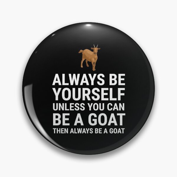 Item preview, Always Be Yourself Unless You Can Be A Goat designed and sold by zcecmza.