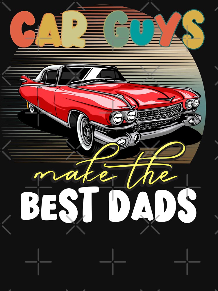 Car Guys Make the Best Dads Car Lovers Gifts | Essential T-Shirt