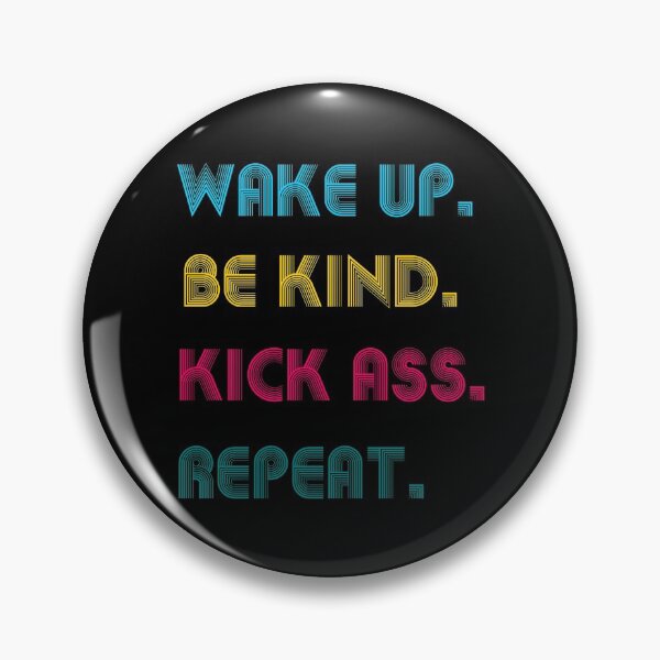 Item preview, Wake up be kind kick ass repeat designed and sold by likebakerdo.