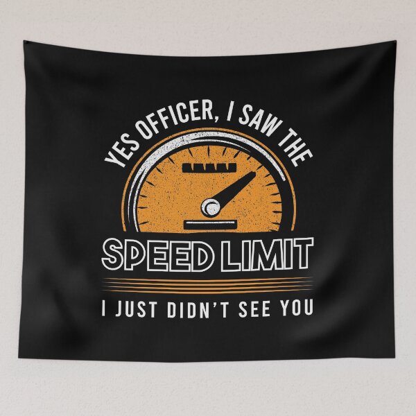 Item preview, Yes Officer I Saw The Speed Limit I Just Didn't See You Cars Garage Vehicle Ride On Driver Travel Car Race Racing designed and sold by shirti.