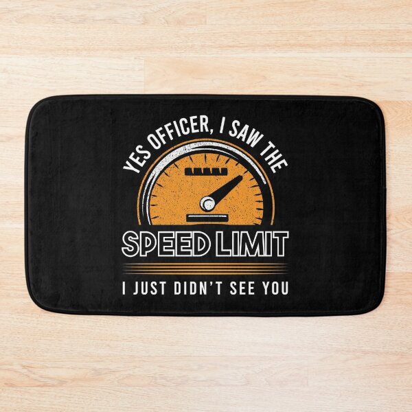 Item preview, Yes Officer I Saw The Speed Limit I Just Didn't See You Cars Garage Vehicle Ride On Driver Travel Car Race Racing designed and sold by shirti.