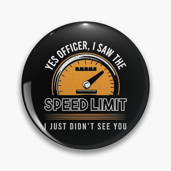 Item preview, Yes Officer I Saw The Speed Limit I Just Didn't See You Cars Garage Vehicle Ride On Driver Travel Car Race Racing designed and sold by shirti.