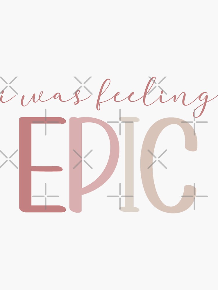 "i was feeling epic " Sticker for Sale by christinag7 Redbubble