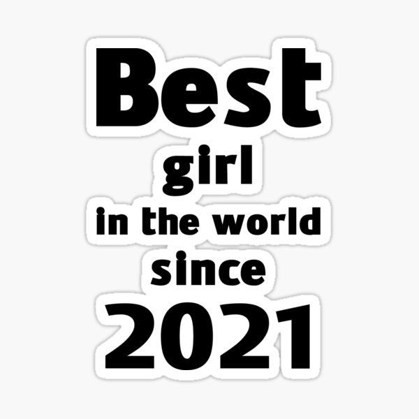 best-girl-in-the-world-since-2021-sticker-for-sale-by-wasserberg