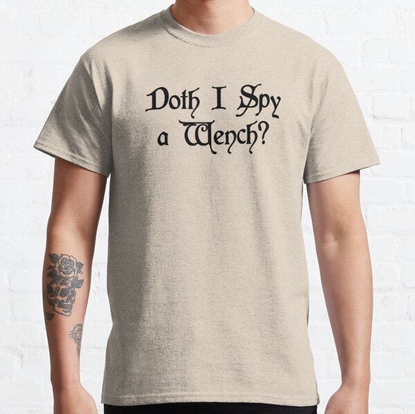 Doth I spy a Wench? Classic T-Shirt